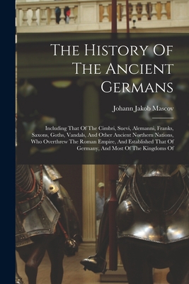 The History Of The Ancient Germans: Including T... 101556643X Book Cover