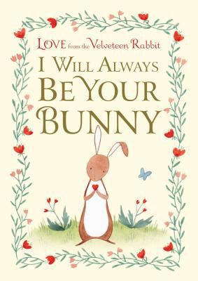 I Will Always Be Your Bunny: Love from the Velv... 1984893424 Book Cover