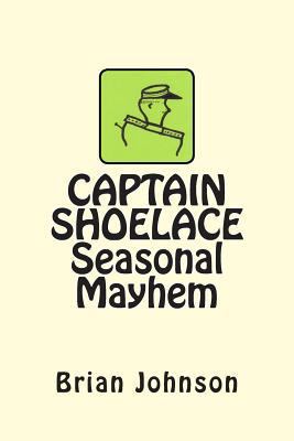 CAPTAIN SHOELACE Seasonal Mayhem 1468119206 Book Cover
