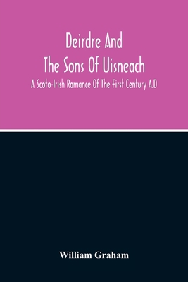 Deirdre And The Sons Of Uisneach; A Scoto-Irish... 9354215424 Book Cover