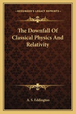 The Downfall Of Classical Physics And Relativity 116288231X Book Cover