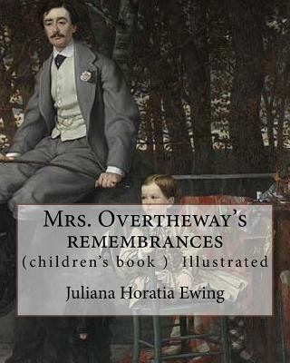 Mrs. Overtheway's remembrances. By: Juliana Hor... 1985233959 Book Cover