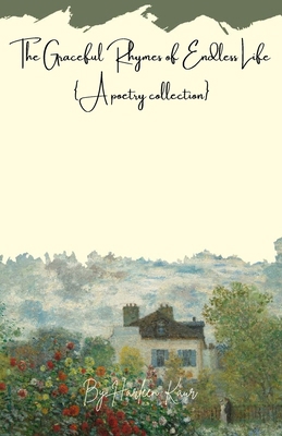 The graceful rhymes of endless life: A poetry c... B0DMLBQ25V Book Cover
