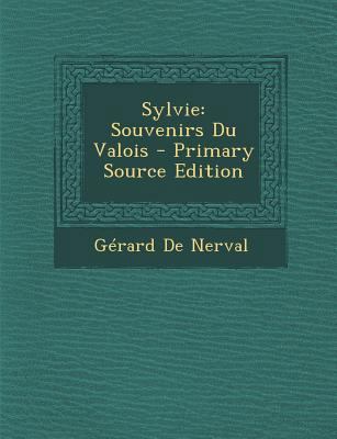 Sylvie: Souvenirs Du Valois - Primary Source Ed... [French] 1295663236 Book Cover