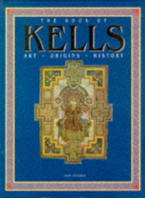 The Book of Kells: Art -- Origins -- History 1855853124 Book Cover