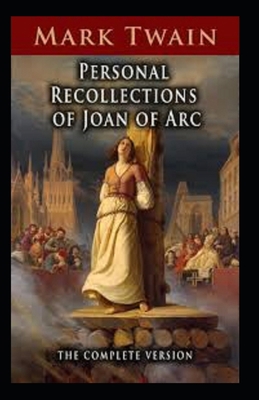 Personal Recollections of Joan of Arc Annotated            Book Cover