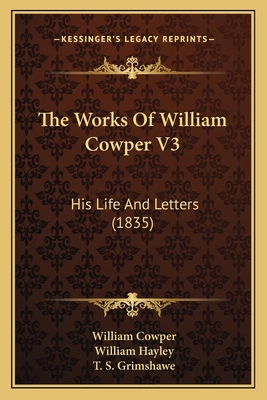 The Works Of William Cowper V3: His Life And Le... 1164032356 Book Cover
