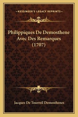 Philippiques De Demosthene Avec Des Remarques (... [French] 1166211045 Book Cover