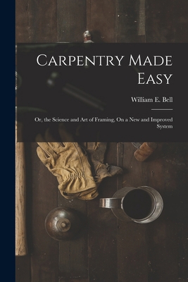 Carpentry Made Easy: Or, the Science and Art of... 101843528X Book Cover