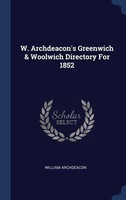 W. Archdeacon's Greenwich & Woolwich Directory ... 1340554100 Book Cover