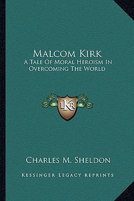 Malcom Kirk: A Tale Of Moral Heroism In Overcom... 1163606243 Book Cover