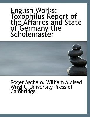 English Works: Toxophilus Report of the Affaire... 1140568035 Book Cover