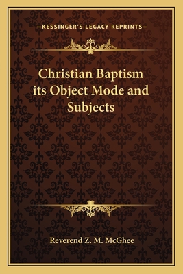 Christian Baptism its Object Mode and Subjects 1162753145 Book Cover