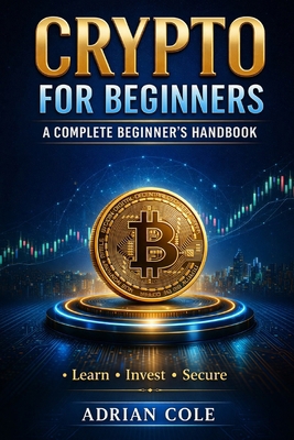 Crypto for Beginners: A Complete Beginner's Han... B0G6Y5SJ9L Book Cover