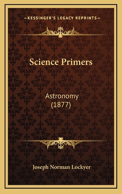 Science Primers: Astronomy (1877) 1164230492 Book Cover