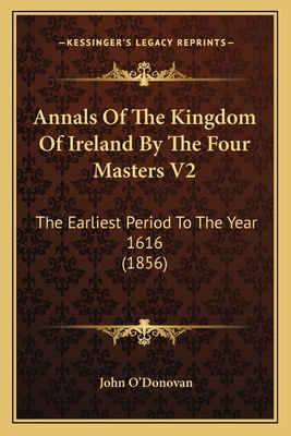 Annals Of The Kingdom Of Ireland By The Four Ma... 1164113240 Book Cover