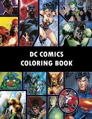 DC Comics Coloring Book: Comic, Comic Strip, Super Heroes, Hero, Vilains, the Flash, Wonderwoman, Lex Luthor, Present, Gift, Coloring, Thanksgiving, DC, Anime, Marvel, America, Liberty, USA 1523461101 Book Cover