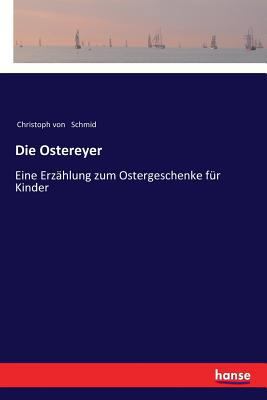 Die Ostereyer: Eine Erzählung zum Ostergeschenk... [German] 3337361390 Book Cover