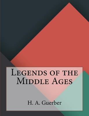 Legends of the Middle Ages 1530176980 Book Cover