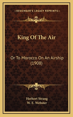 King Of The Air: Or To Morocco On An Airship (1... 1166650081 Book Cover