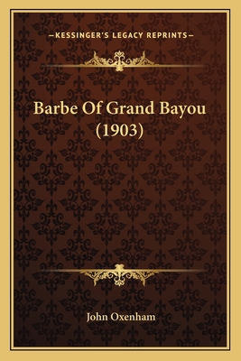 Barbe Of Grand Bayou (1903) 1165344173 Book Cover