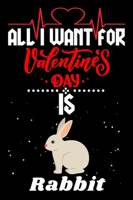 Paperback All I Want for Valentine’s Day Is Rabbit: Valentine's Day Notebook Gift Book for Boys and Girls, Blank Lined Notebook Gift for Rabbit Lover Book