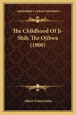 The Childhood Of Ji-Shib, The Ojibwa (1900) 1163963615 Book Cover