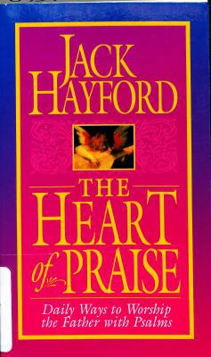 The Heart of Praise: Daily Ways to Worship the ... 0830715320 Book Cover