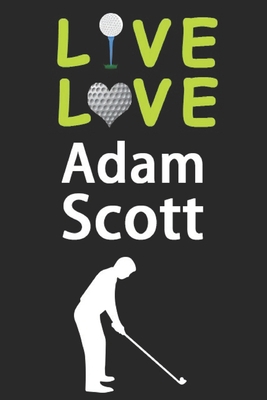 Paperback Live Love Adam Scott Journal: Funny Cute Gift For Adam Scott Lovers | I Heart Adam Scott Golf Notebook: Blank Lined Journals - 120 Pages - 6 x 9 Inch - Composition Book