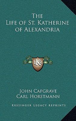 The Life of St. Katherine of Alexandria 1163210943 Book Cover