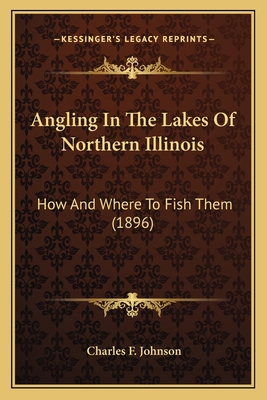 Angling In The Lakes Of Northern Illinois: How ... 1164119761 Book Cover