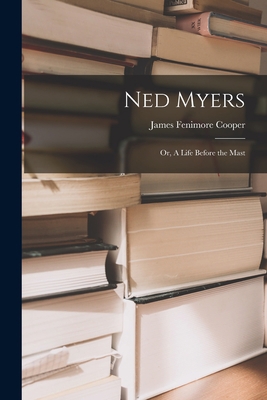 Ned Myers: Or, A Life Before the Mast 1016021844 Book Cover