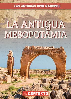 La Antigua Mesopotamia (Ancient Mesopotamia) [Spanish] 153823680X Book Cover