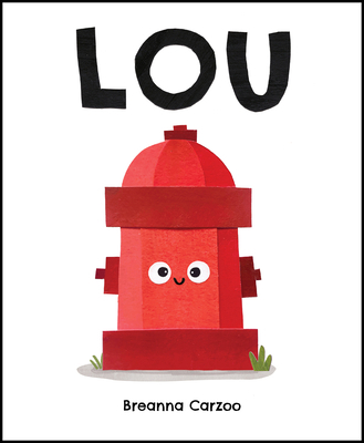 Lou: A Children's Picture Book about a Fire Hyd... 0063054051 Book Cover