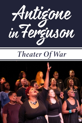 Antigone In Ferguson: Theater Of War: Performan... B09BSY8VQB Book Cover