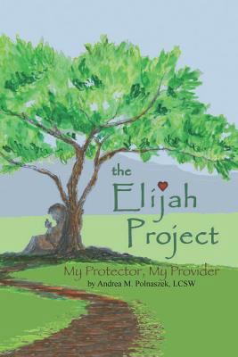 The Elijah Project: My Protector, My Provider 0578202522 Book Cover