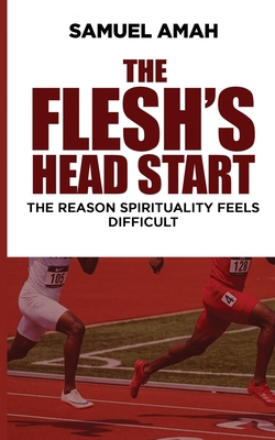 The Flesh's Head Start: The Reason Spirituality... 9988446861 Book Cover