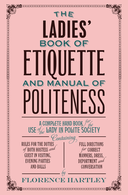 The Ladies' Book of Etiquette and Manual of Pol... 1843915421 Book Cover