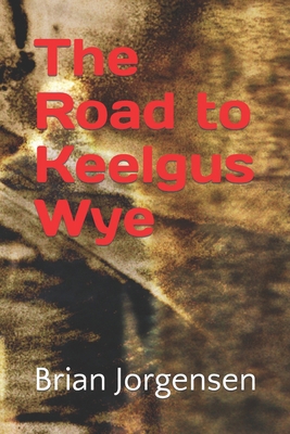 The Road to Keelgus Wye B0CWD4HJZZ Book Cover