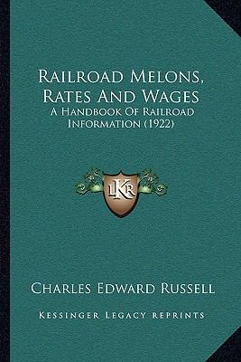 Railroad Melons, Rates And Wages: A Handbook Of... 1164919717 Book Cover