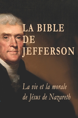 La Bible de Jefferson: La vie et la morale de J... [French] 1926451058 Book Cover