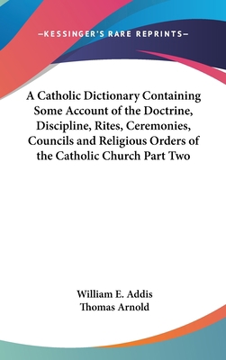 A Catholic Dictionary Containing Some Account o... 1432619764 Book Cover