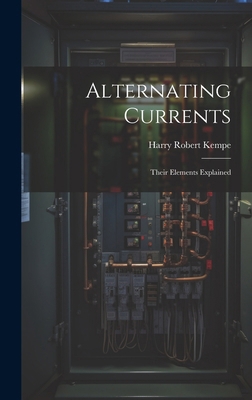 Alternating Currents: Their Elements Explained 1019813172 Book Cover