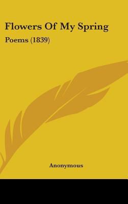 Flowers of My Spring: Poems (1839) 1436920949 Book Cover
