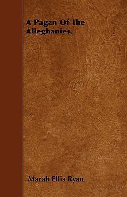 A Pagan Of The Alleghanies. 1445597039 Book Cover
