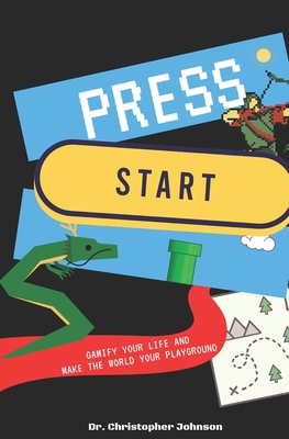 Press Start: Gamify Your Life B09NKJ4PKG Book Cover