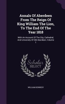Annals of Aberdeen from the Reign of King Willi... 1340812223 Book Cover