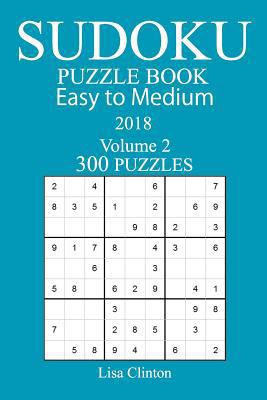 300 Easy to Medium Sudoku Puzzle Book - 2018 1978129165 Book Cover
