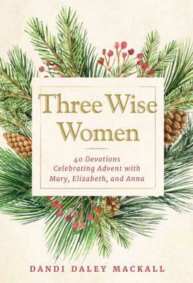 Three Wise Women: 40 Devotions Celebrating Adve... 1640608060 Book Cover