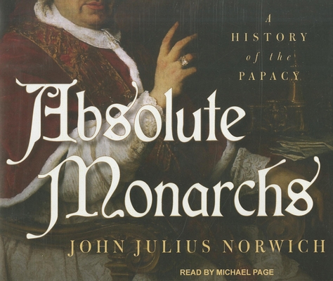 Absolute Monarchs: A History of the Papacy 1452604223 Book Cover